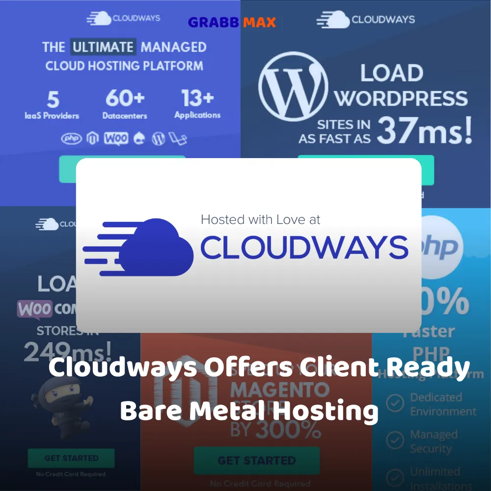 Cloudways Offers Client Ready Bare Metal Hosting